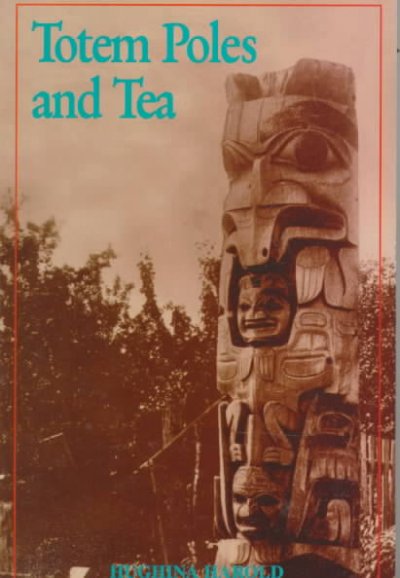 Totem poles and tea / Hughina Harold.