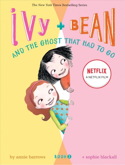 Ivy + Bean and the ghost that had to go / written by Annie Barrows ; illustrated by Sophie Blackall.