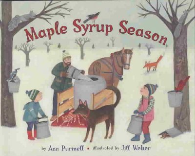 Maple syrup spring / by Ann Purmell ; illustrated by Jill Weber.