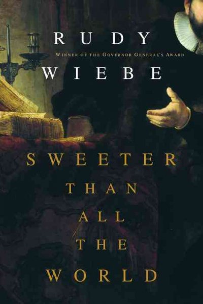 Sweeter than all the world / Rudy Wiebe.