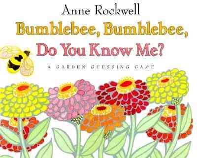 Bumblebee, Bumblebee do you know me? : a gardem giessomg game / Anne F. Rockwell.