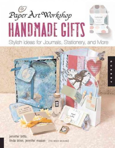 Handmade gifts : stylish ideas for journals, stationery, and more / Jennifer Francis Bitto, Linda Blinn, Jenn Mason.