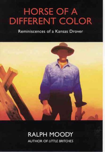 Horse of a different color : reminiscenses [sic] of a Kansas drover / by Ralph Moody.