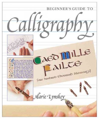 Beginner's Guide to calligraphy / Marie Lynskey.