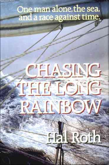 Chasing the Long Rainbow : the drama of a singlehanded sailing race around the world / Hal Roth.