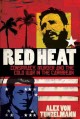 Red heat : terror, conspiracy and murder in the Cold War Caribbean  Cover Image