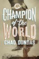 Go to record Champion of the world : a novel