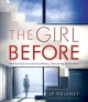 The girl before : a novel  Cover Image