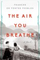 The air you breathe : a novel  Cover Image