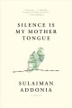 Go to record Silence is my mother tongue : a novel