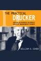 The practical drucker Applying the wisdom of the world's greatest management thinker. Cover Image