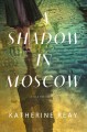 A shadow in Moscow : a Cold War novel  Cover Image