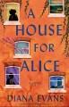 A house for Alice : a novel  Cover Image